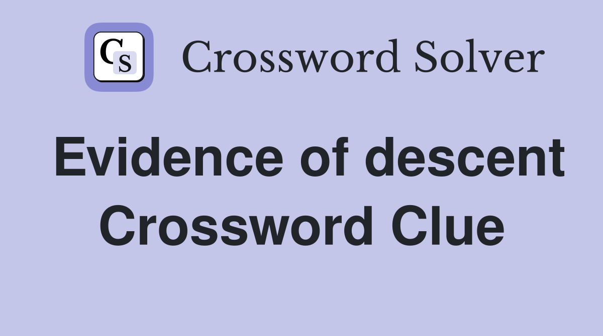 Evidence of descent Crossword Clue