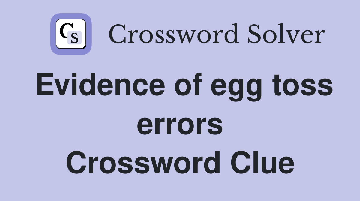 Evidence of egg toss errors Crossword Clue
