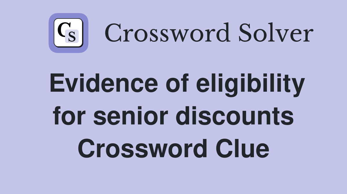 Evidence of eligibility for senior discounts Crossword Clue