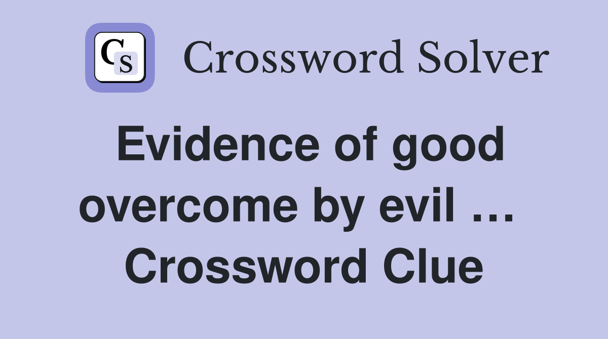 Evidence of good overcome by evil …  Crossword Clue