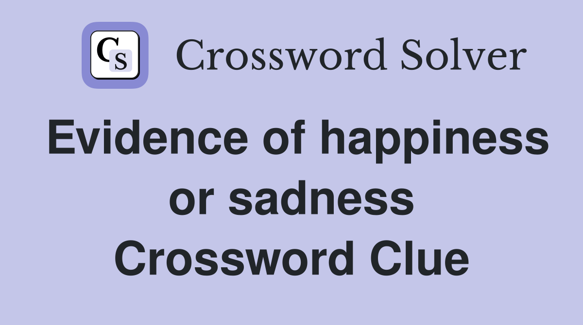 Evidence of happiness or sadness Crossword Clue