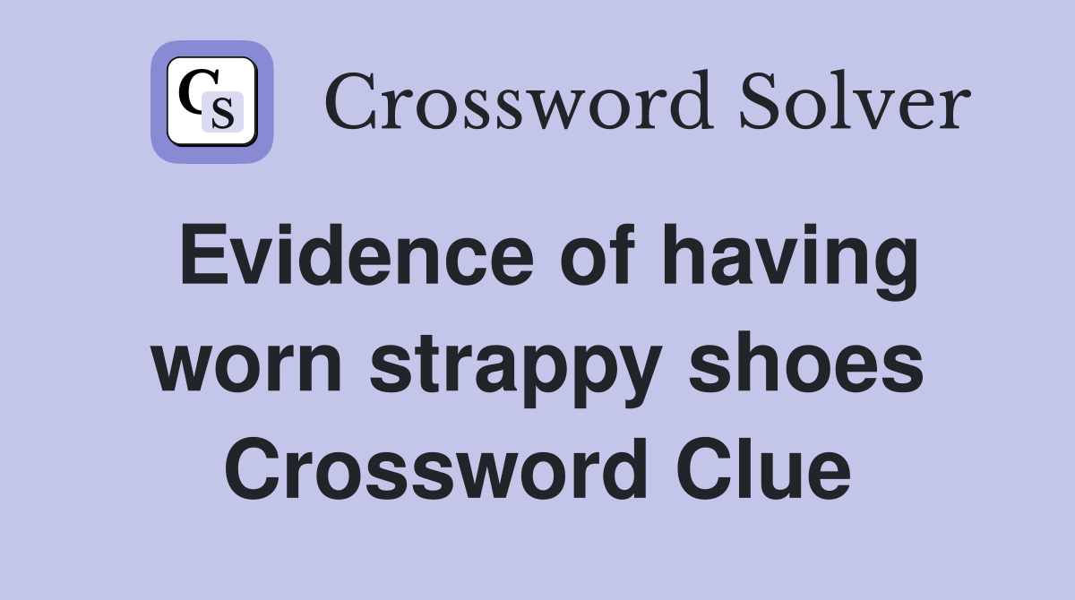 Evidence of having worn strappy shoes Crossword Clue