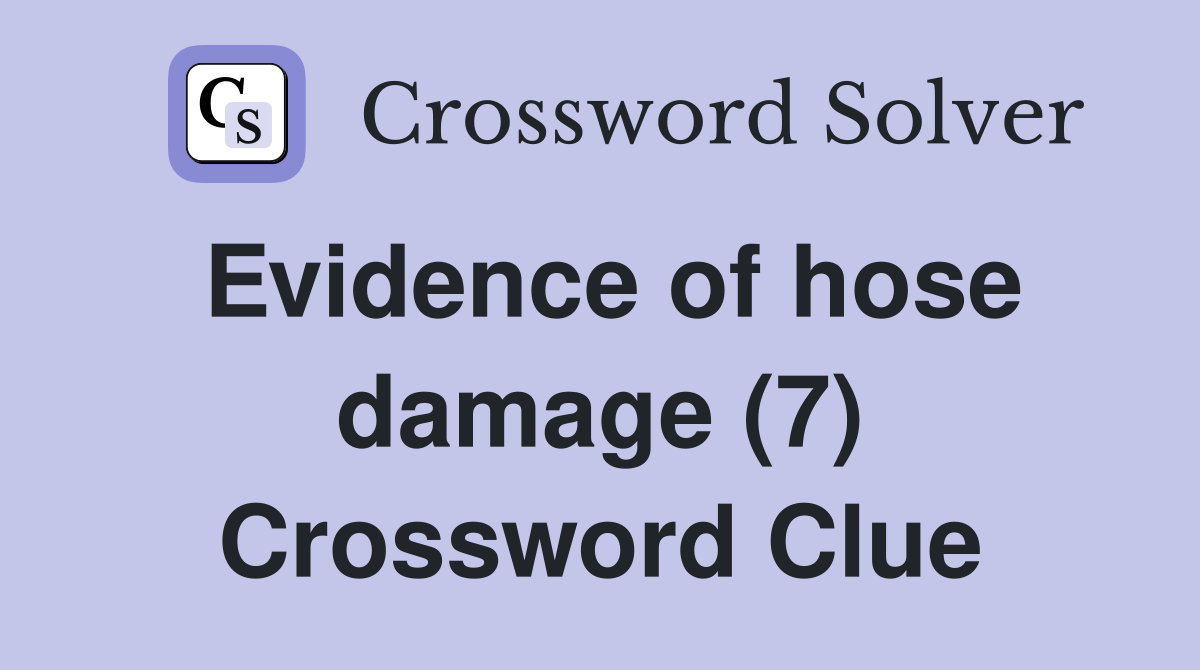 Evidence of hose damage (7) Crossword Clue