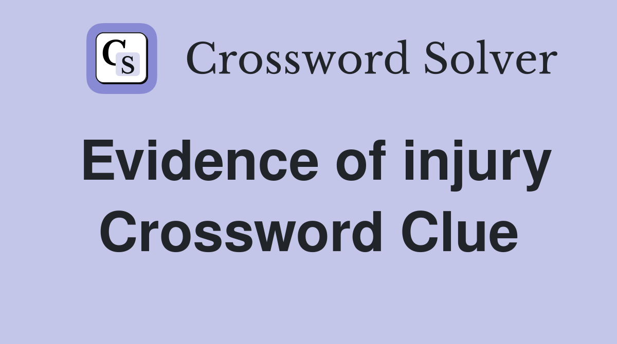 Evidence of injury Crossword Clue