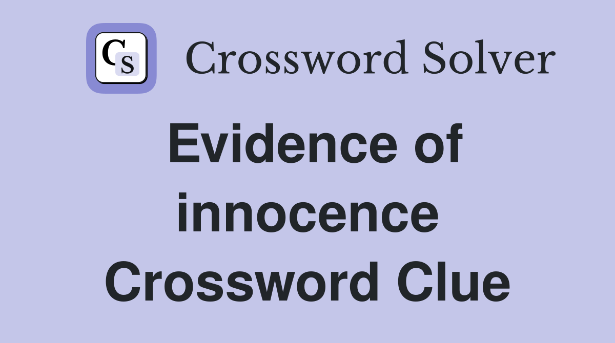 Evidence of innocence Crossword Clue