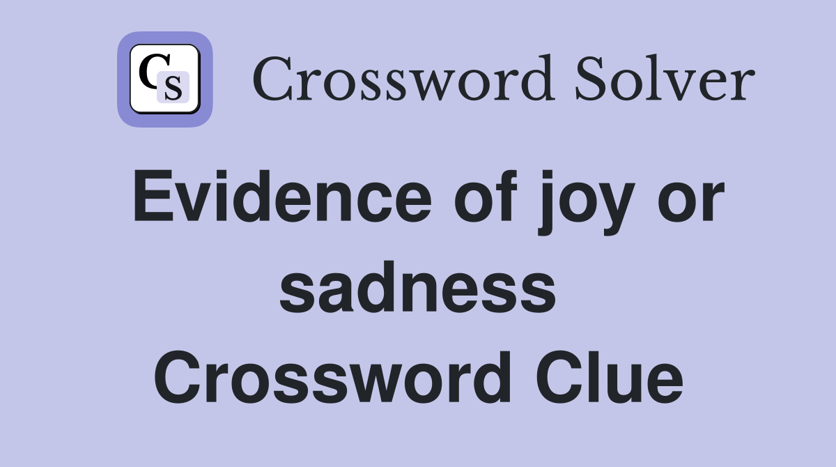 Evidence of joy or sadness Crossword Clue
