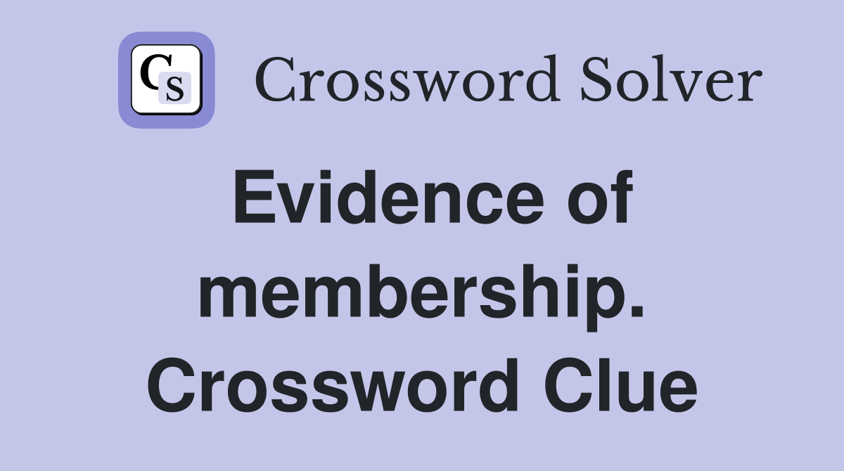 Evidence of membership. Crossword Clue