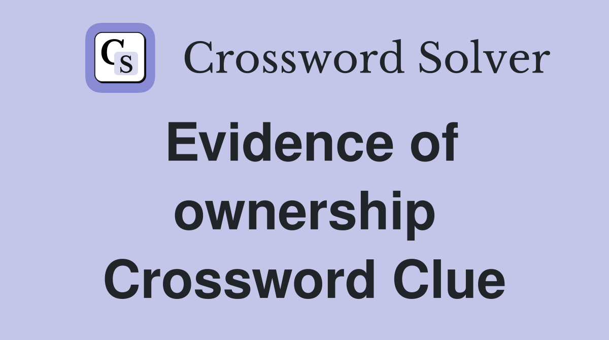 Evidence of ownership Crossword Clue
