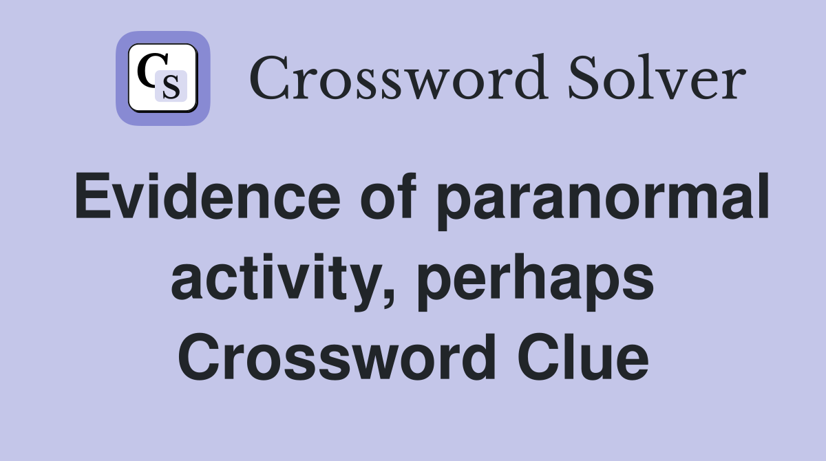 Evidence of paranormal activity, perhaps Crossword Clue