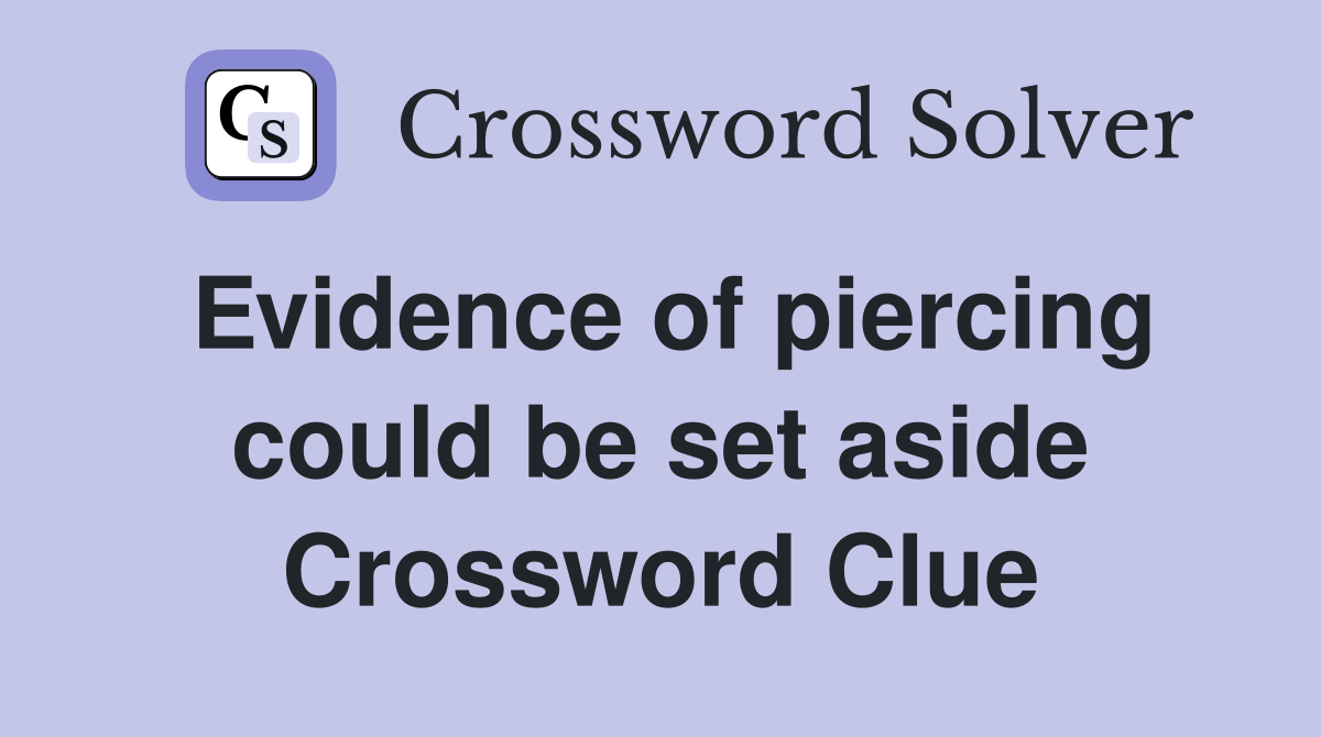 Evidence of piercing could be set aside Crossword Clue