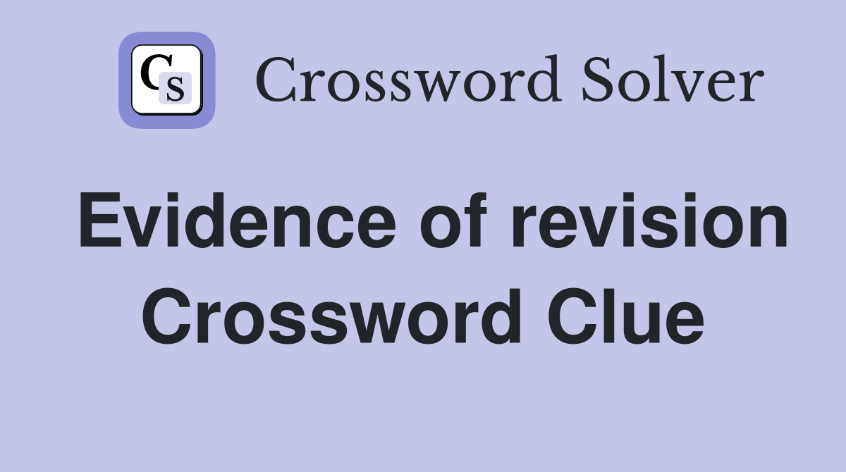 Evidence of revision Crossword Clue