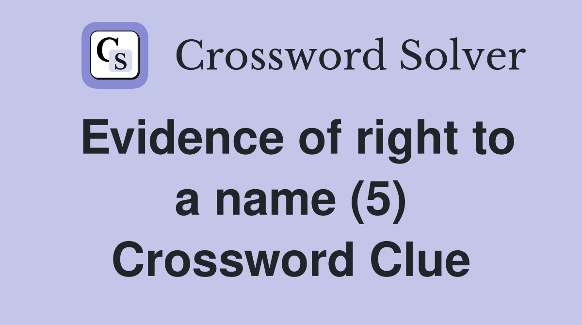 Evidence of right to a name (5) Crossword Clue