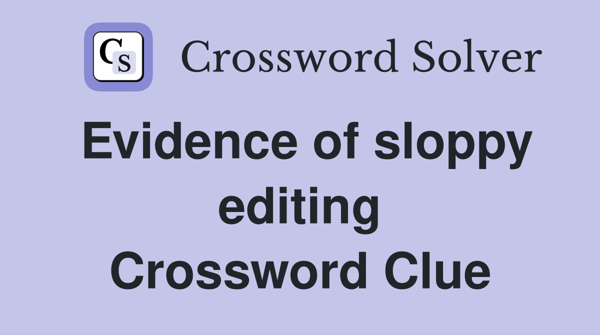 Evidence of sloppy editing Crossword Clue