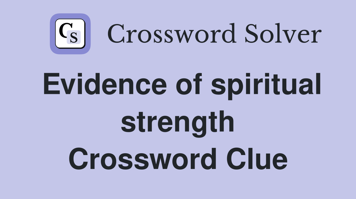 Evidence of spiritual strength Crossword Clue