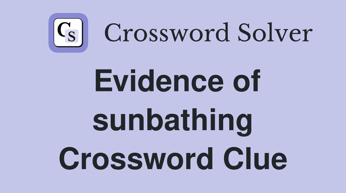 Evidence of sunbathing Crossword Clue