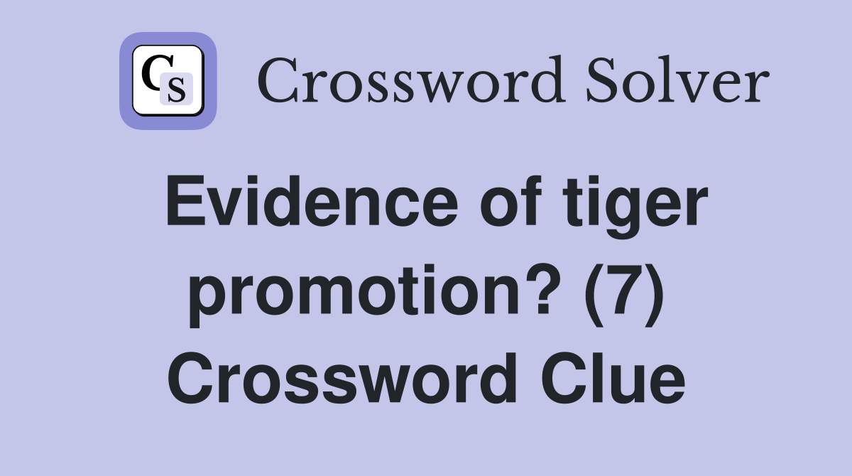 Evidence of tiger promotion? (7) Crossword Clue