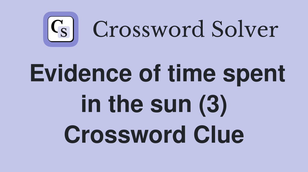 Evidence of time spent in the sun (3) Crossword Clue