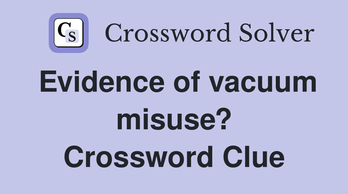 Evidence of vacuum misuse? Crossword Clue