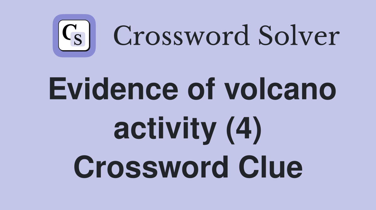 Evidence of volcano activity (4) Crossword Clue