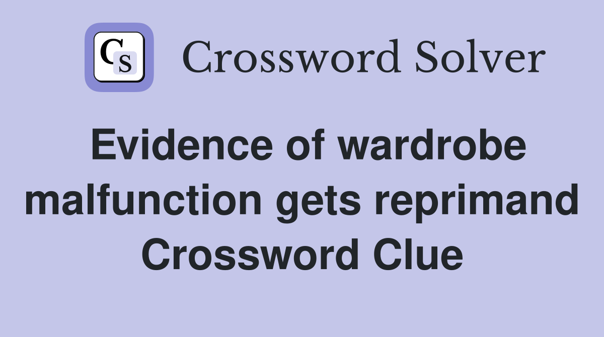 Evidence of wardrobe malfunction gets reprimand Crossword Clue
