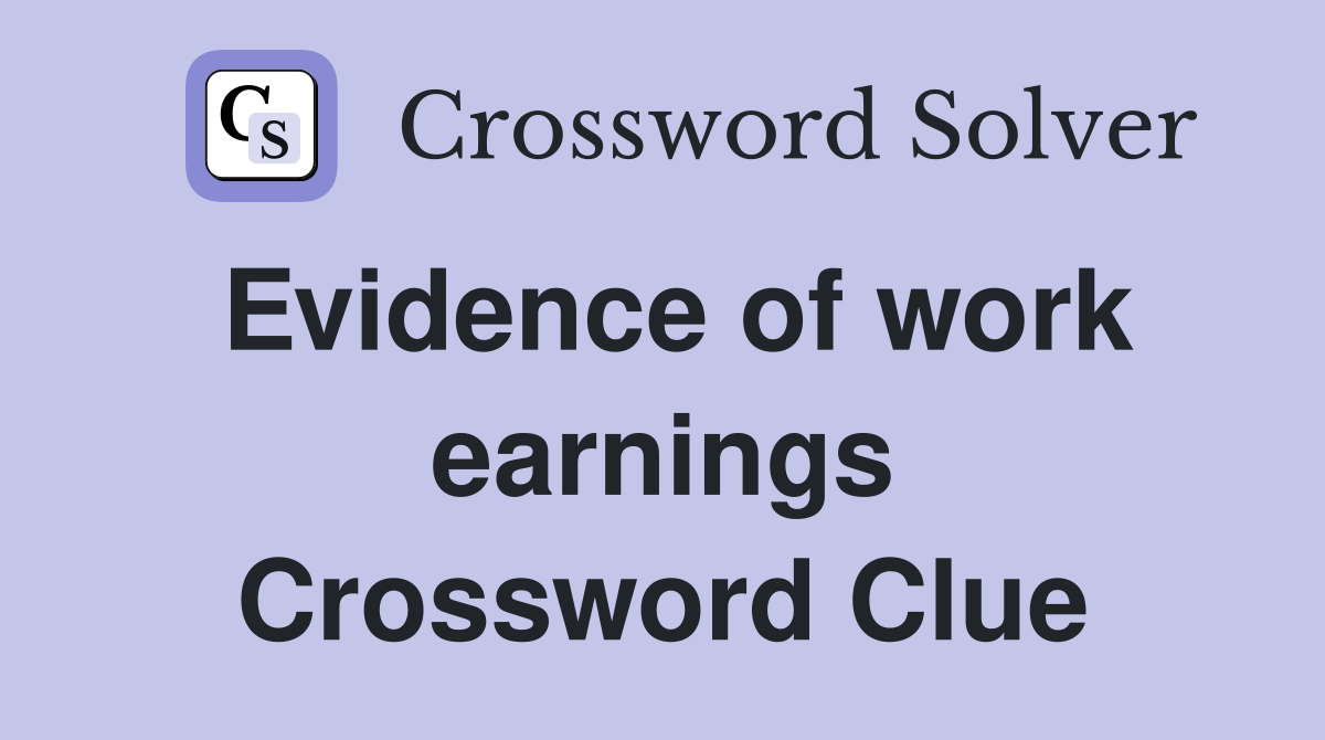 Evidence of work earnings Crossword Clue