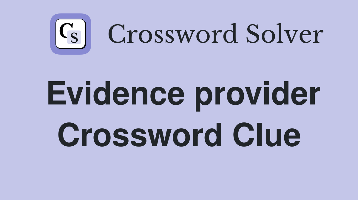 Evidence provider Crossword Clue