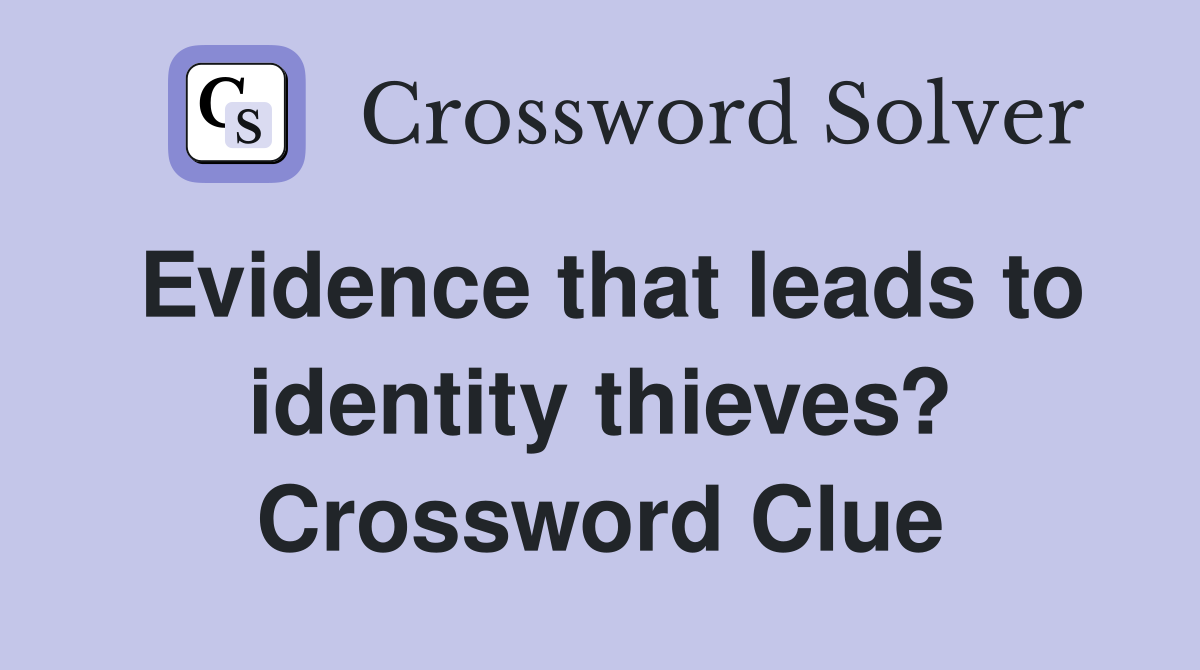Evidence that leads to identity thieves? Crossword Clue
