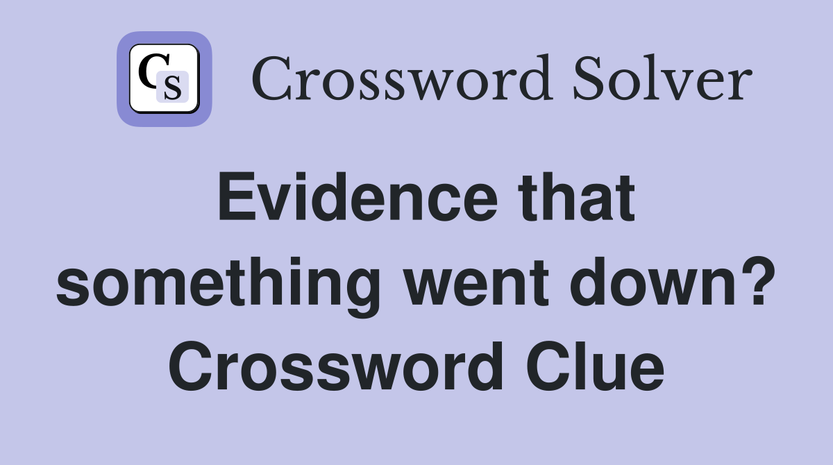Evidence that something went down? Crossword Clue