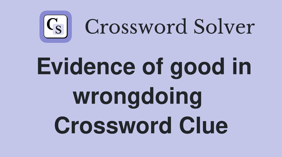 Evidence of good in wrongdoing  Crossword Clue