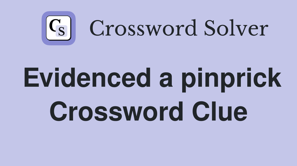 Evidenced a pinprick Crossword Clue