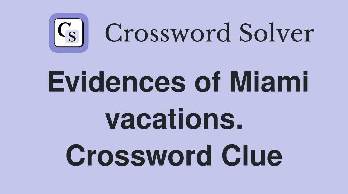 Evidences of Miami vacations. Crossword Clue