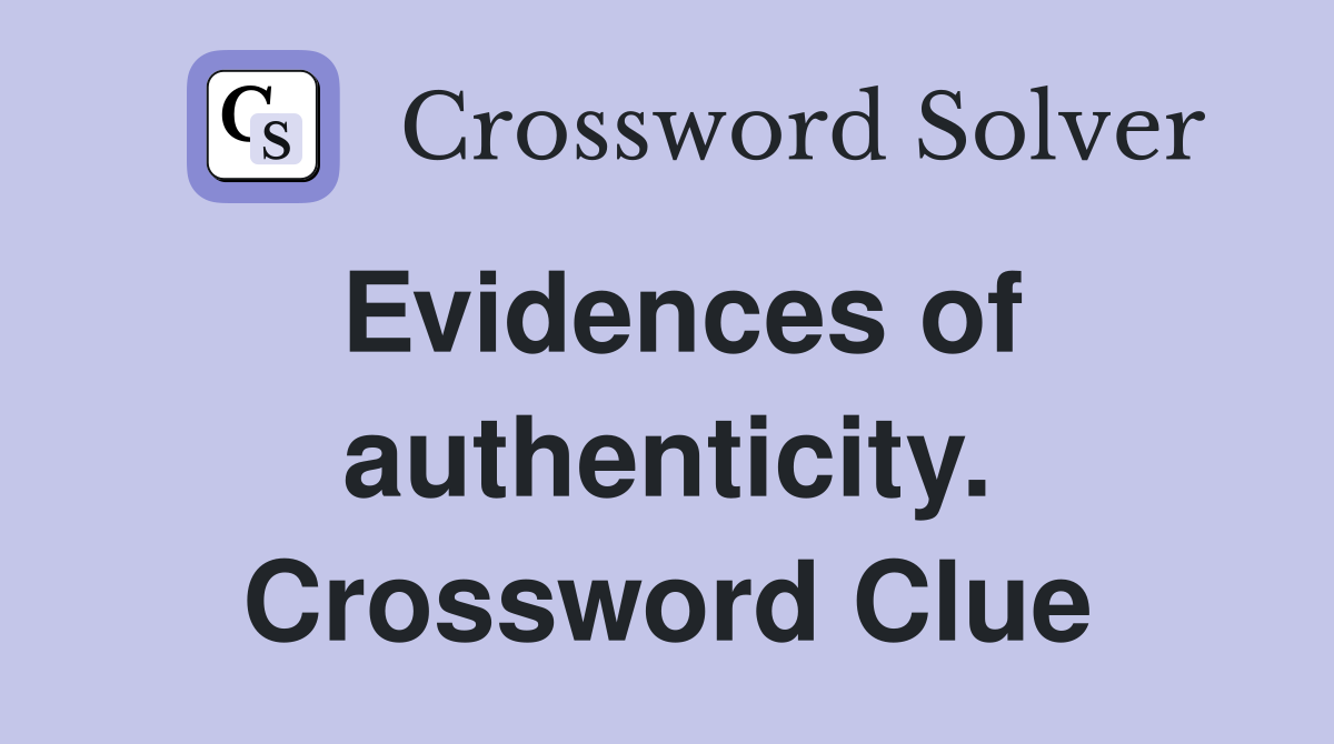 Evidences of authenticity. Crossword Clue