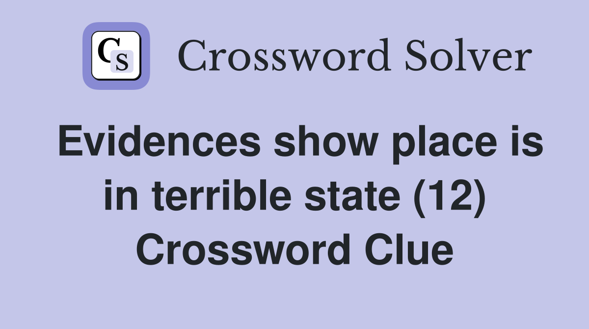 Evidences show place is in terrible state (12) Crossword Clue