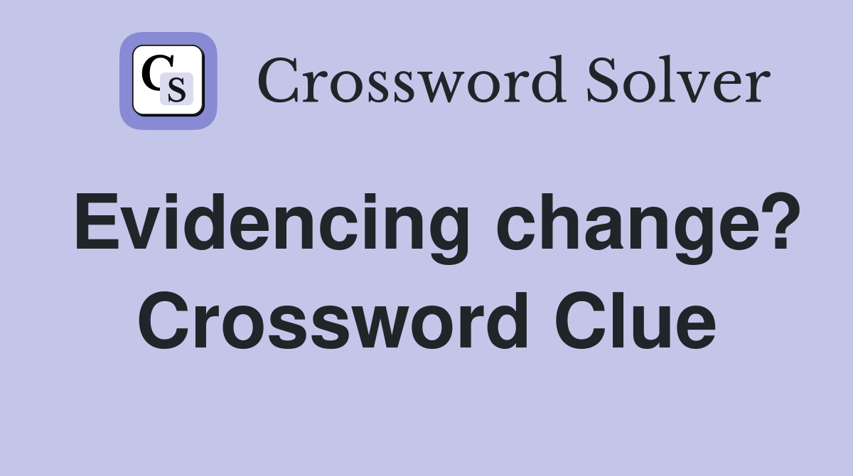 Evidencing change? Crossword Clue