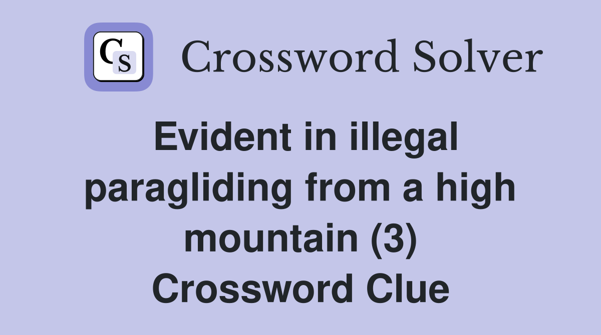 Evident in illegal paragliding from a high mountain (3) Crossword Clue