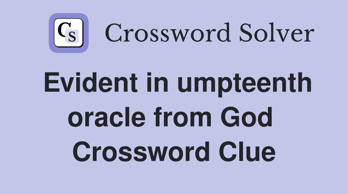 Evident in umpteenth oracle from God  Crossword Clue