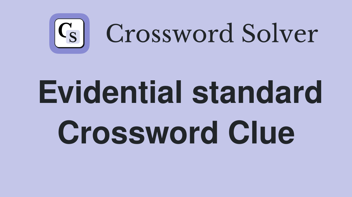 Evidential standard Crossword Clue