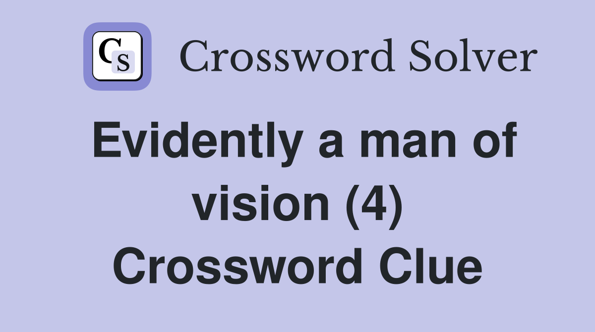 Evidently a man of vision (4) Crossword Clue