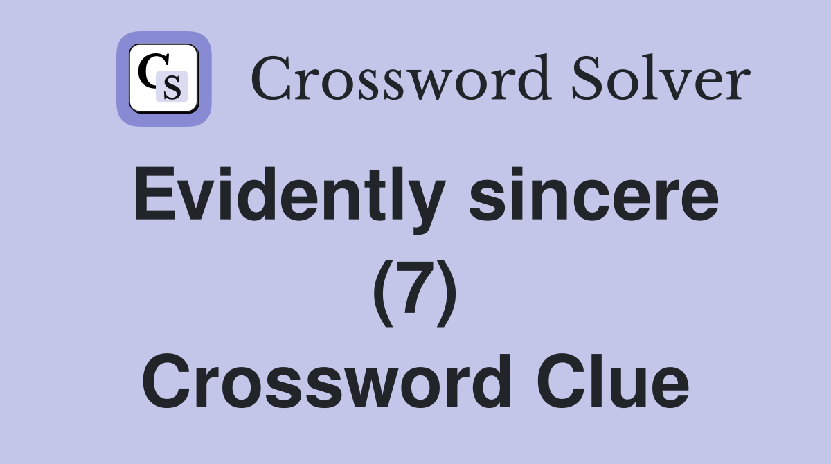 Evidently sincere (7) Crossword Clue