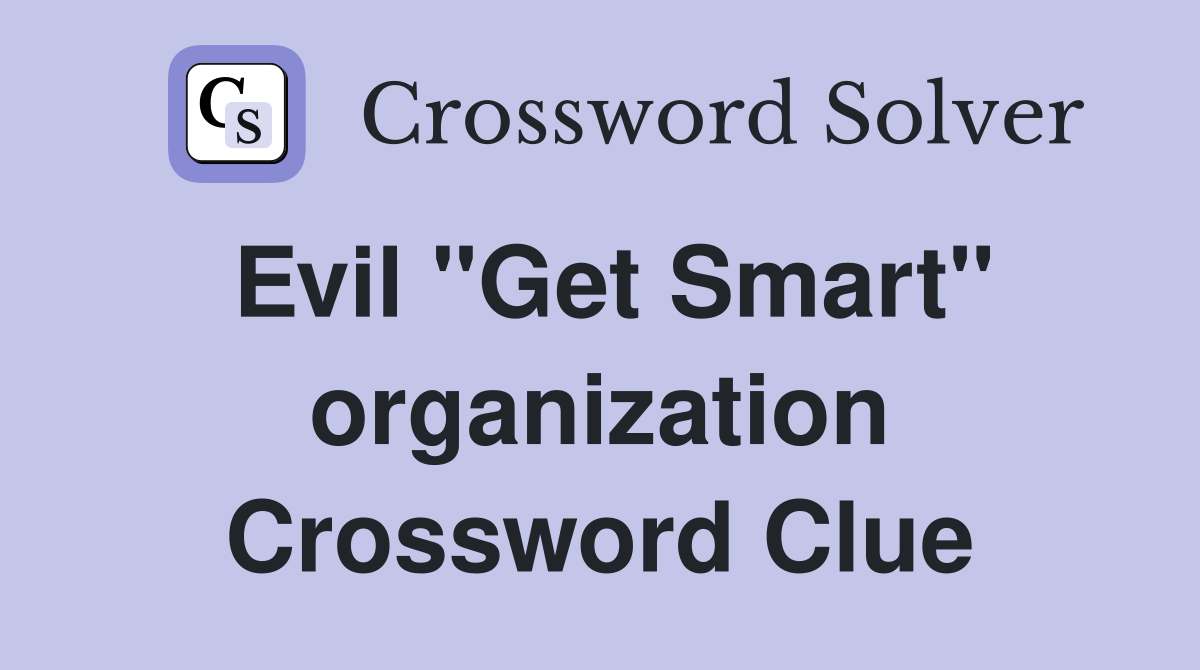 Evil "Get Smart" organization Crossword Clue
