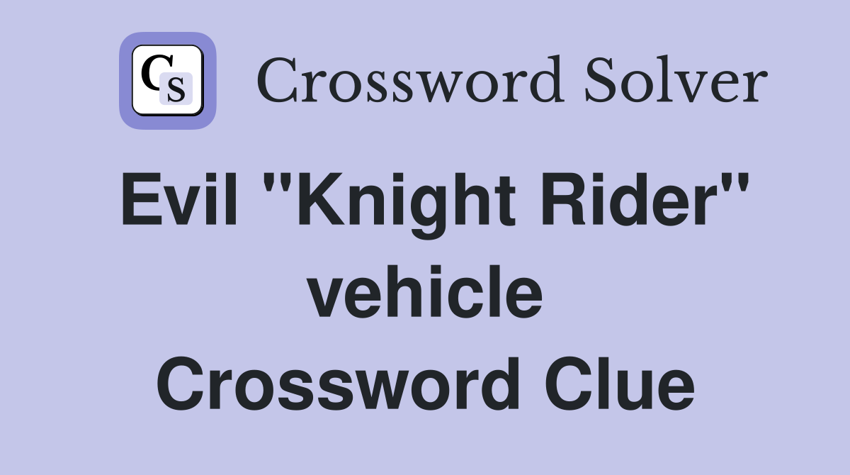 Evil "Knight Rider" vehicle Crossword Clue