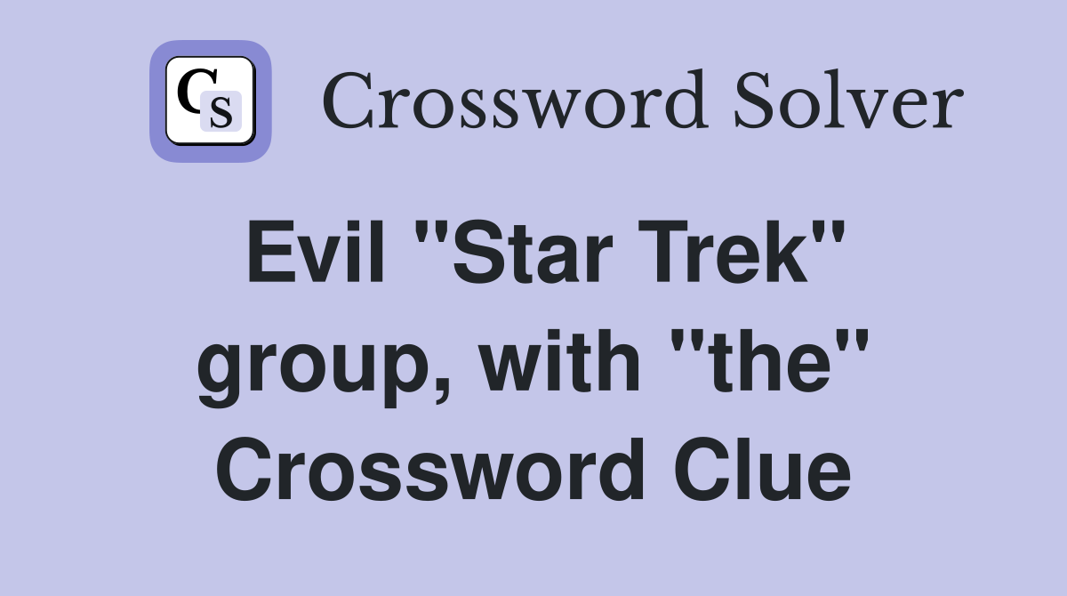 Evil "Star Trek" group, with "the" Crossword Clue