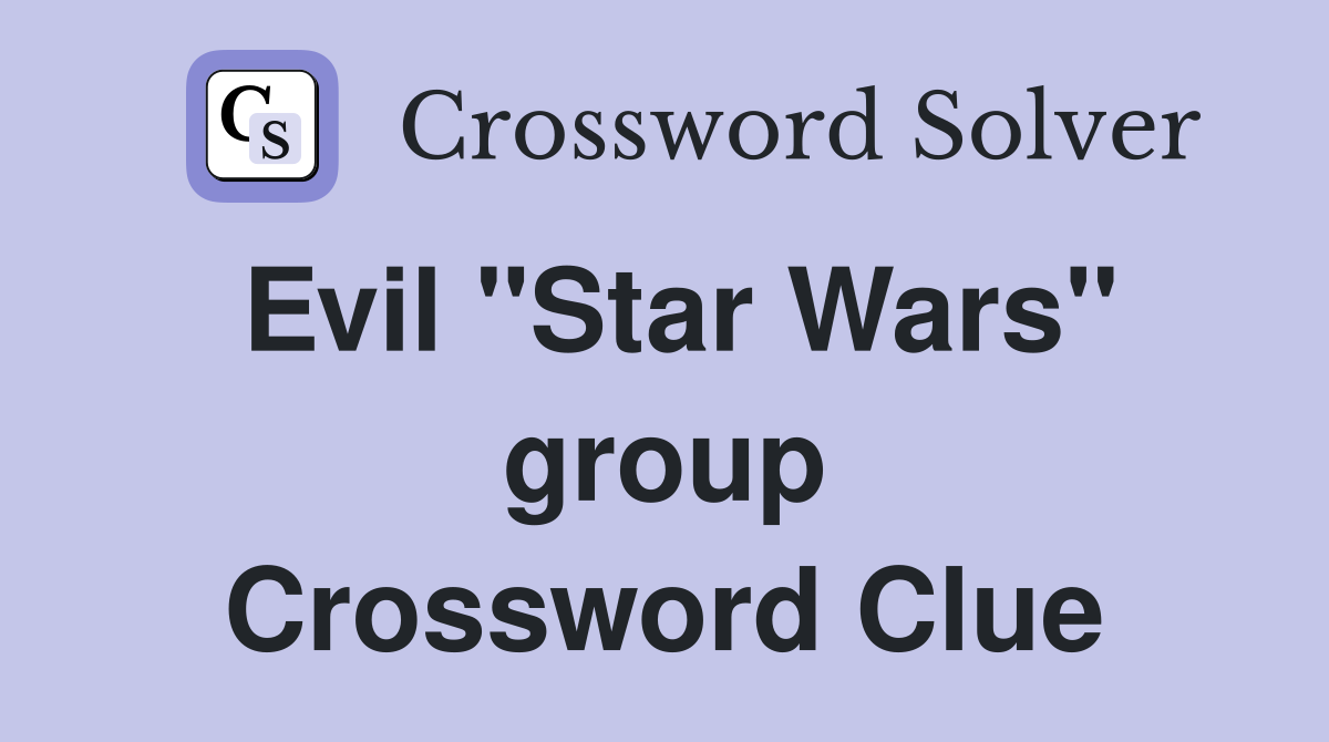 Evil "Star Wars" group Crossword Clue