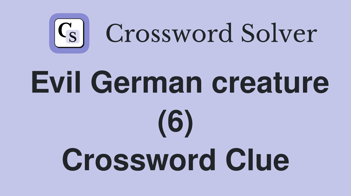 Evil German creature (6) Crossword Clue
