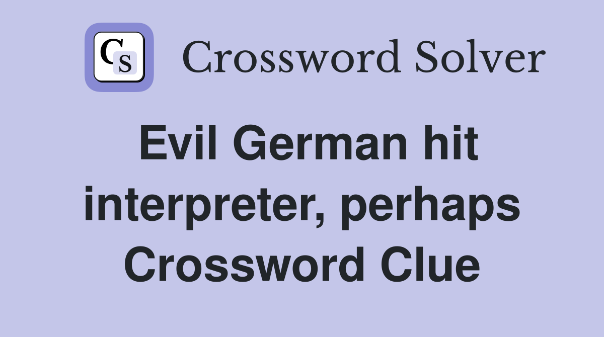 Evil German hit interpreter, perhaps Crossword Clue