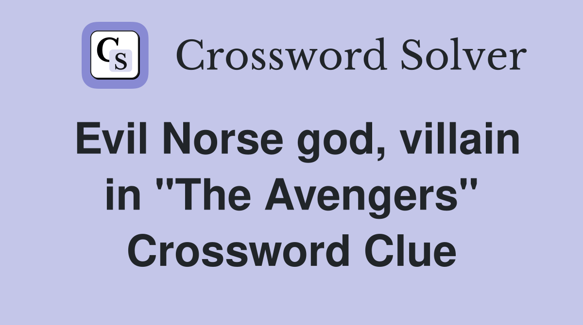 Evil Norse god, villain in "The Avengers" Crossword Clue