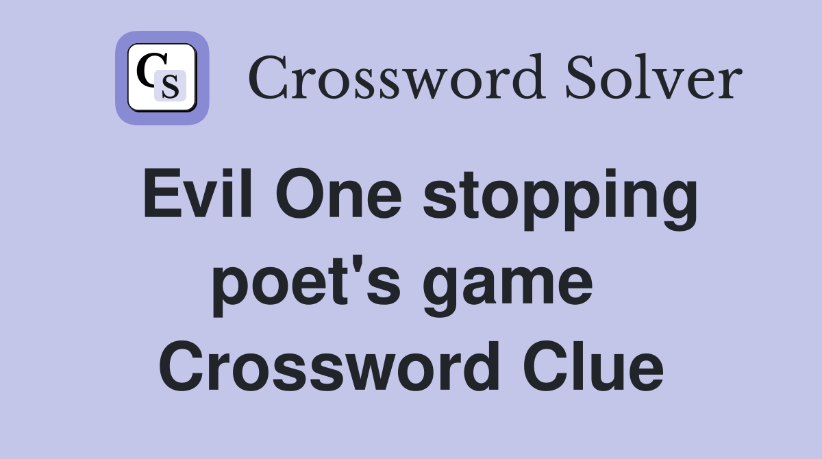 Evil One stopping poet's game  Crossword Clue