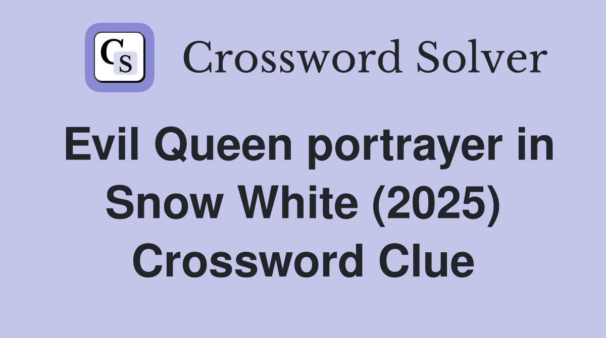 Evil Queen portrayer in Snow White (2025) Crossword Clue