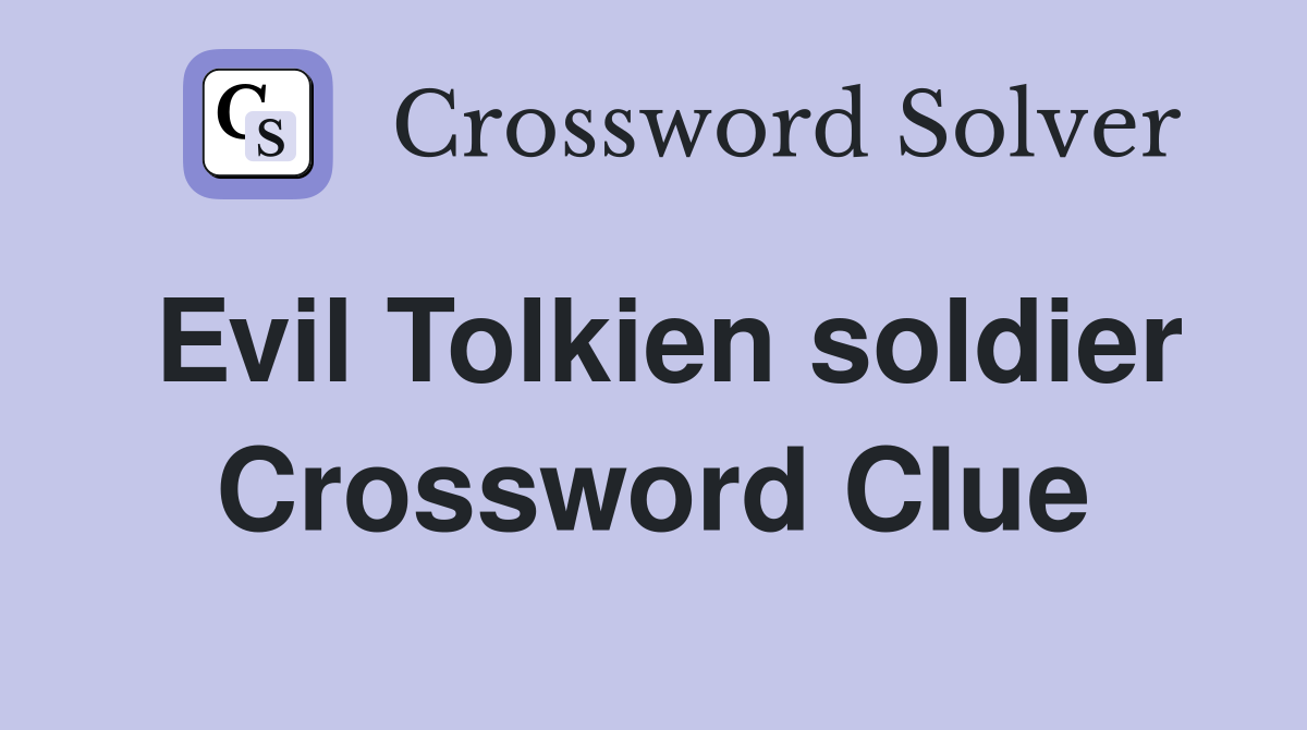 Evil Tolkien soldier Crossword Clue