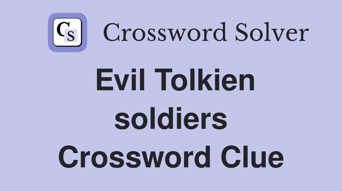 Evil Tolkien soldiers Crossword Clue